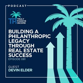 Building a Philanthropic Legacy Through Real Estate Success with Devin Elder