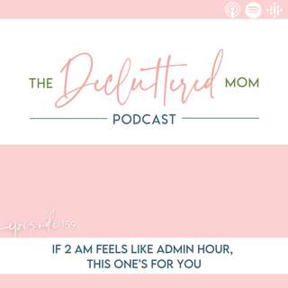 159: If 2 AM Feels Like Admin Hour, This One’s for You