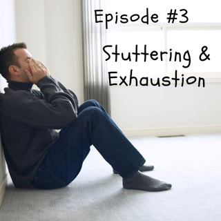 Stuttering & Exhaustion