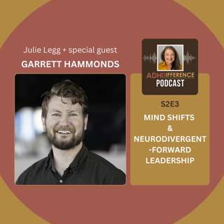 S2E3: ADHD Mind Shifts & Neurodivergent-Forward Leadership + guest Garrett Hammonds