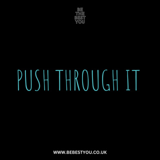 PUSH THROUGH IT