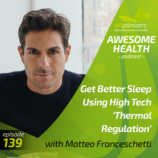139: Get Better Sleep Using High Tech 'Thermal Regulation' - with Matteo Franceschetti