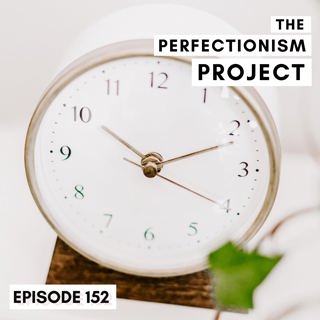 Ep 152: Why You Never Have Enough Time