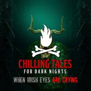 S4 Ep130: 130: When Irish Eyes are Screaming - Chilling Tales for Dark Nights