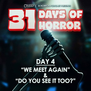 Day 4 -  We Meet Again & Do You See It Too?