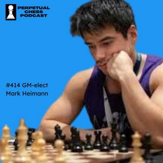 EP 415- GM-Elect Mark Heimann on his Unexpected Road From OTB-retired FM to 31 year-old GM in 3 years!