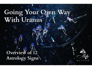 Going Your Own Way with Natal Uranus ~ 12 Astrology Signs