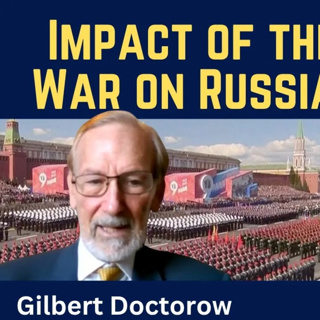 Gilbert Doctorow: The Impact of the Ukraine War on Russian Society