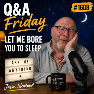 (Long Music) Q&A Friday #1608 Let me bore you to sleep Jason Newland 9th May 2026