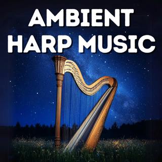 Ambient Harp - Relaxing and Soothing Sleep Music