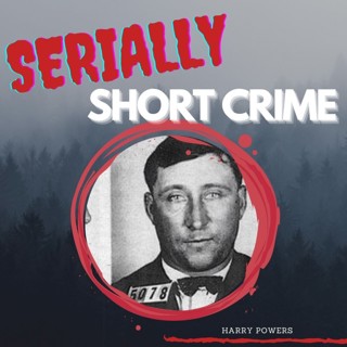 Serially Short Crime - Harry Powers