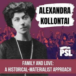 Alexandra Kollontai (pt. 2): A historical-materialist approach to the family and love