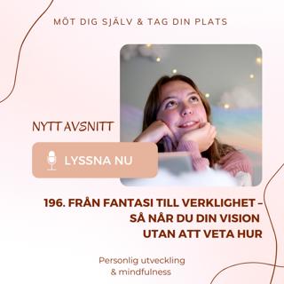 196. Från fantasi till verklighet – så når du din vision utan att veta hur