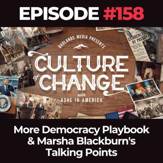 Culture of Change Ep. 158: More Democracy Playbook & Marsha Blackburn's Talking Points