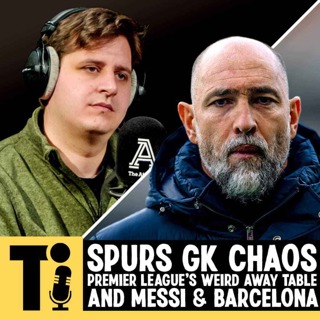 Spurs GK chaos, Premier League’s weird away table and Messi & Barcelona