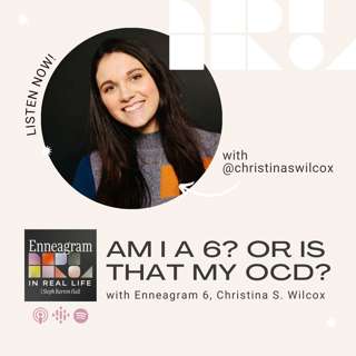 Am I a 6? Or is that my OCD? with Enneagram 6, Christina S. Wilcox