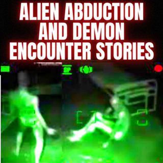True Alien Abduction and Demon Encounter Stories