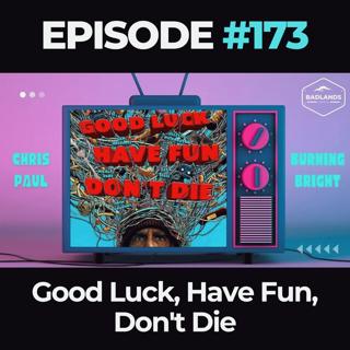 Badlands Story Hour Ep. 173: Good Luck, Have Fun, Don't Die