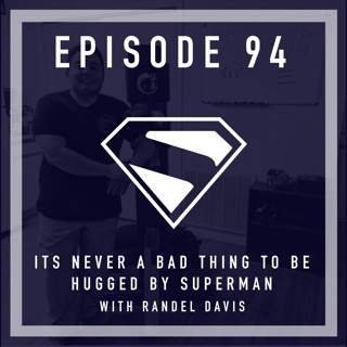 Episode 94 - It’s Never a bad thing to be hugged by Superman with Randel Davis