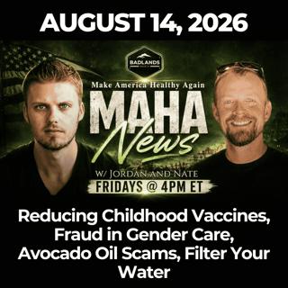 MAHA News [8.14] Reducing Childhood Vaccines, Fraud in Gender Care, Avocado Oil Scams, Filter Your Water