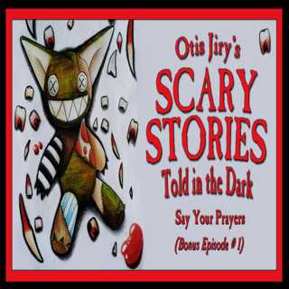 Bonus Episode # 1 – "Say Your Prayers" – Scary Stories Told in the Dark
