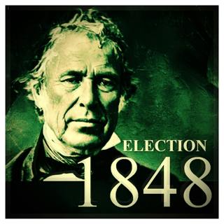 THE 1848 PRESIDENTIAL ELECTION: PART 1- RUN, ROUGH AND READY  
