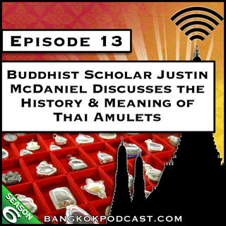 Buddhist Scholar Justin McDaniel Discusses the History & Meaning of Thai Amulets [S6.E13]