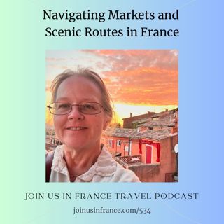 Navigating Markets and Scenic Routes in France, Episode 534