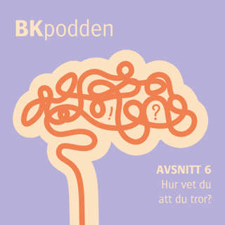 BKpodden: "Hur vet du att du tror?" (avsnitt 6)