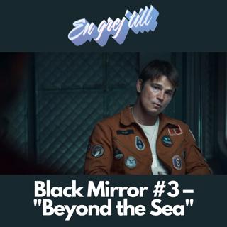 En grej till: Black Mirror #3 – "Beyond the Sea"