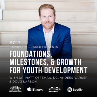 Foundations, Milestones, and Growth for Youth Development w/ Dr. Matt Otteman, DC, Anders Varner, and Doug Larson #747