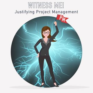 041 - Witness me! Justifying Project Management