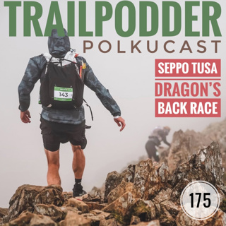Trailpodder polkucast 175 - Seppo Tusa: Dragon’s Back Race