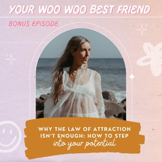 Why the Law of Attraction Isn't Enough: How To Step Into Your Potential