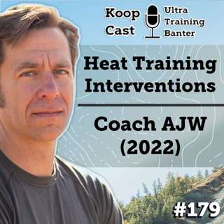 Heat Training Interventions with Coach AJW | KoopCast Episode #179 (2022)