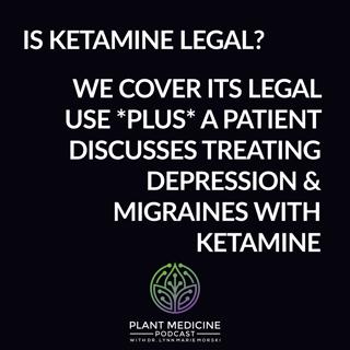 Ketamine History and Legality with Dr. Lynn Marie Morski and a BONUS Patient Experience