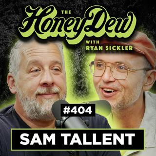 404: Sam Tallent | Spy Grandpa, Dial Up Days & Moving to Denver | The HoneyDew with Ryan Sickler #404