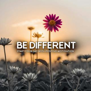 BE DIFFERENT - Start Your Day with Positive Motivation