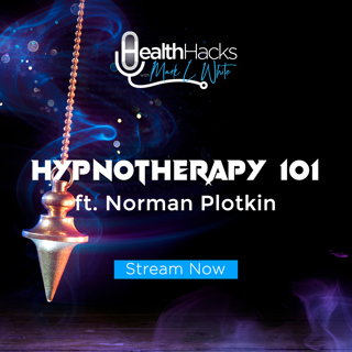 Hypnotherapy 101 ft. Certified Clinical Hypnotherapist, Norman Plotkin