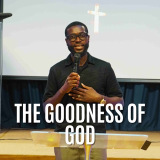 The Goodness Of God // Pastor Alex Boateng