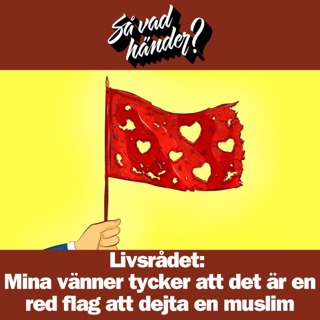 Livsrådet: Mina vänner tycker att det är en red flag att dejta en muslim