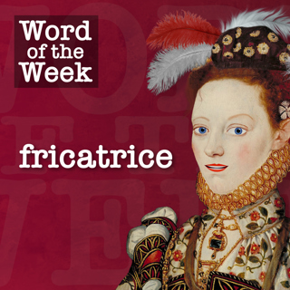 Tudor Time Machine Word of the Week: Fricatrice