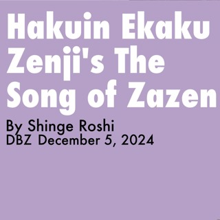 2024.12.05 - Hakuin Ekaku Zenji's The Song Of Zazen, By Shinge Roshi - DBZ, Rohatsu Sesshin