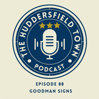 Goodman Signs - The Huddersfield Town Podcast - Social Episode 88