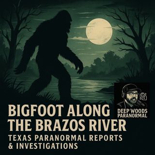 Bigfoot Along the Brazos River | Texas Paranormal Reports & Investigations