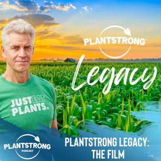 Ep. 216: PLANTSTRONG Legacy Film - Celebrating 12 Years of Wellness with Jeff Nelson and Dr. Elizabeth George