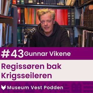 #43: Gunnar Vikene: Regissøren bak Krigsseileren