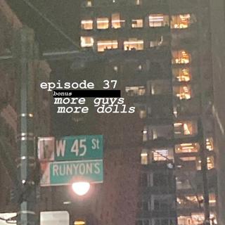 37: BONUS - More Guys, More Dolls