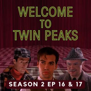 Twin Peaks: Season 2, Episodes 16 & 17