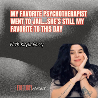 “My Favorite Psychotherapist Went to Jail” with Kayla Perry